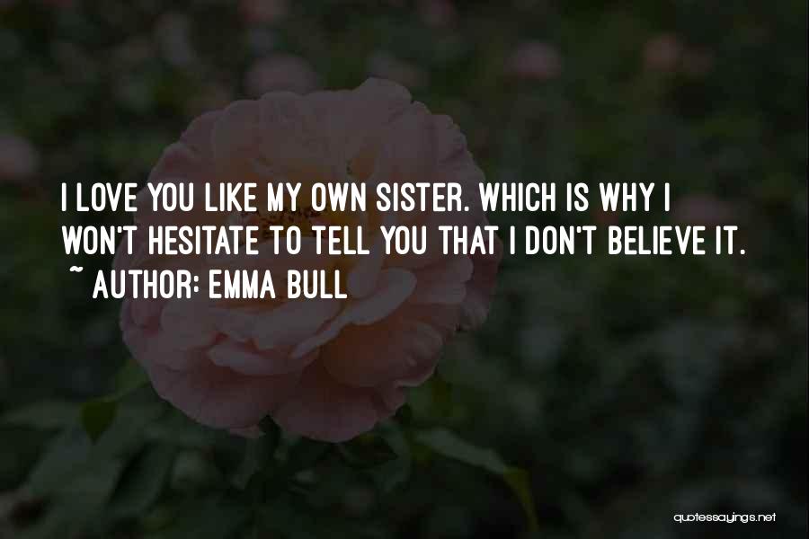 Love You Like My Sister Quotes By Emma Bull