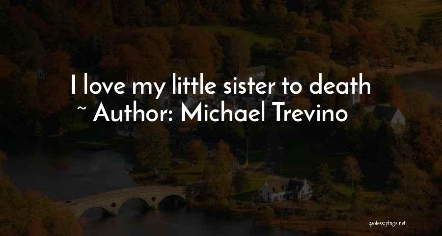 Love You Little Sister Quotes By Michael Trevino