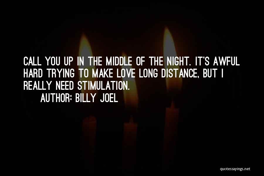 Love You Long Distance Quotes By Billy Joel