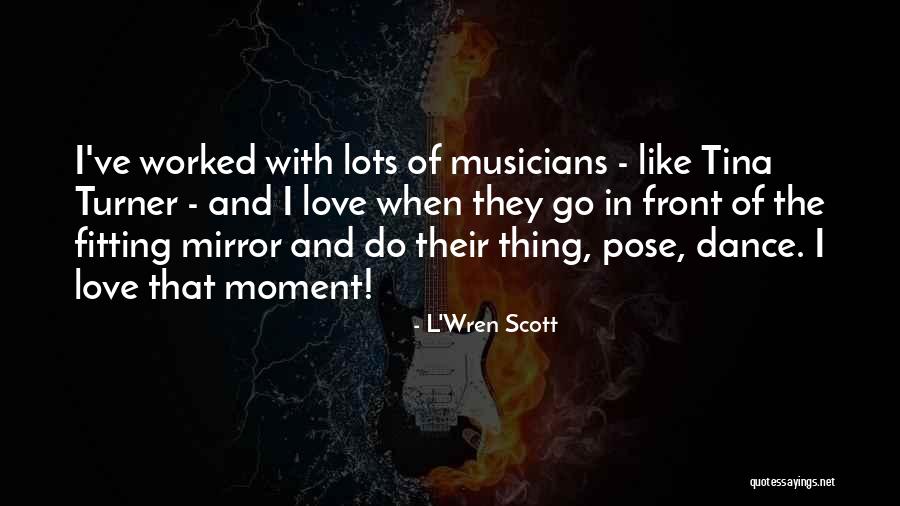 Love You Lots Like Quotes By L'Wren Scott Love You Lots Like Quotes By L'Wren Scott
