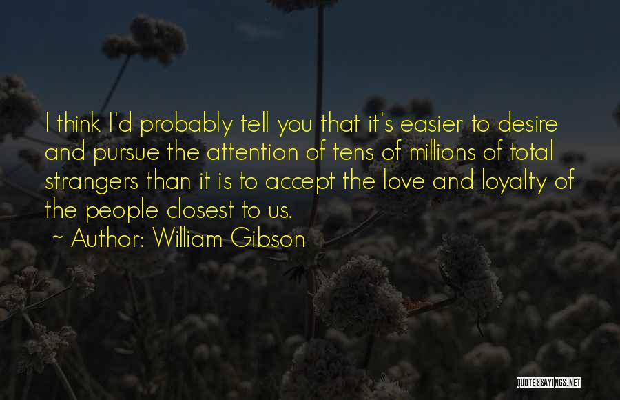 Love You Millions Quotes By William Gibson