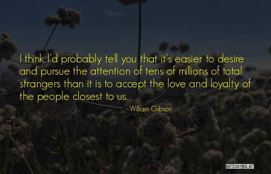 Love You Millions Quotes By William Gibson