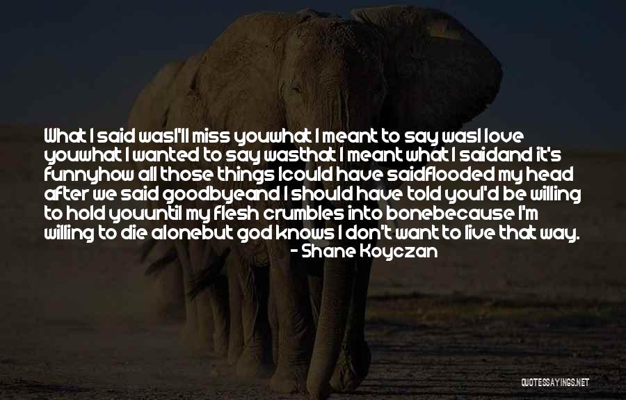 Love You Miss You Quotes By Shane Koyczan