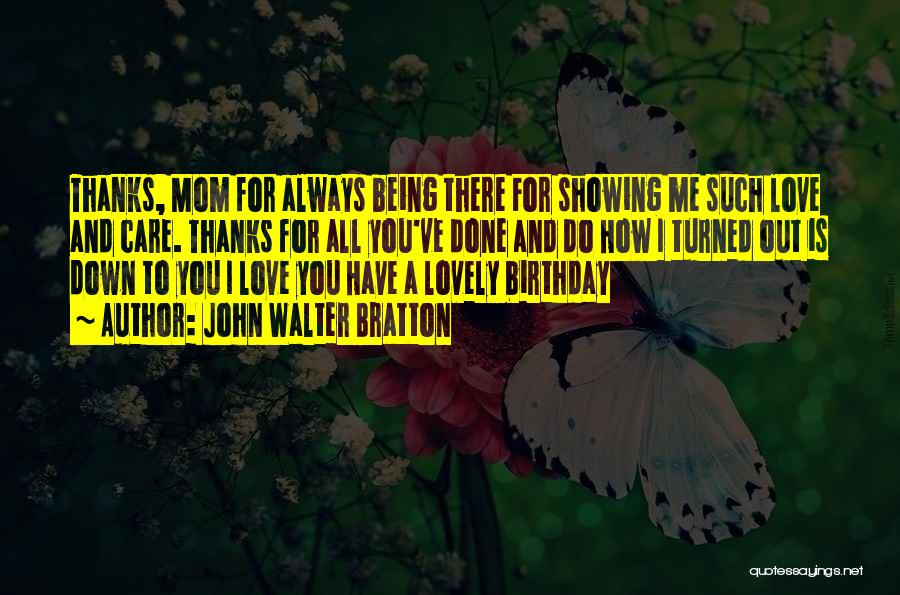 Love You Mom Birthday Quotes By John Walter Bratton