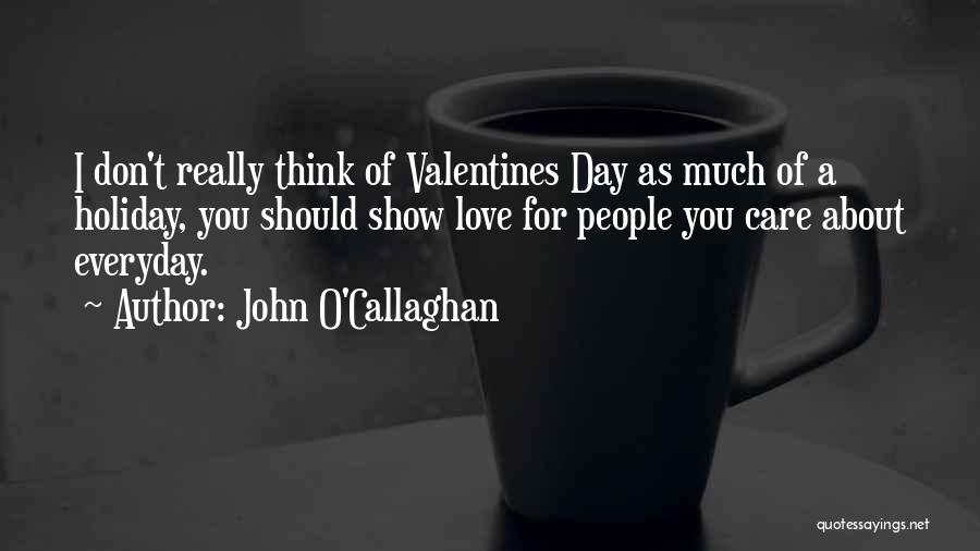 Love You More Everyday Quotes By John O'Callaghan
