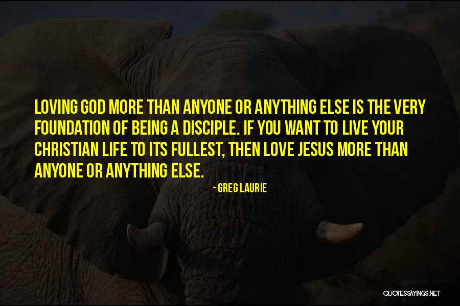 Love You More Than Anyone Quotes By Greg Laurie