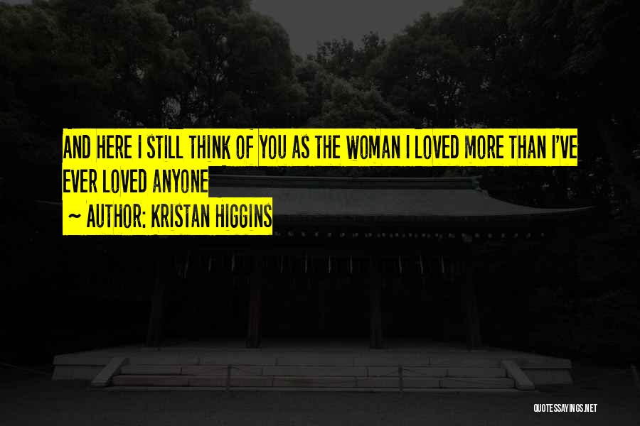 Love You More Than Anyone Quotes By Kristan Higgins Love You More Than Anyone Quotes By Kristan Higgins