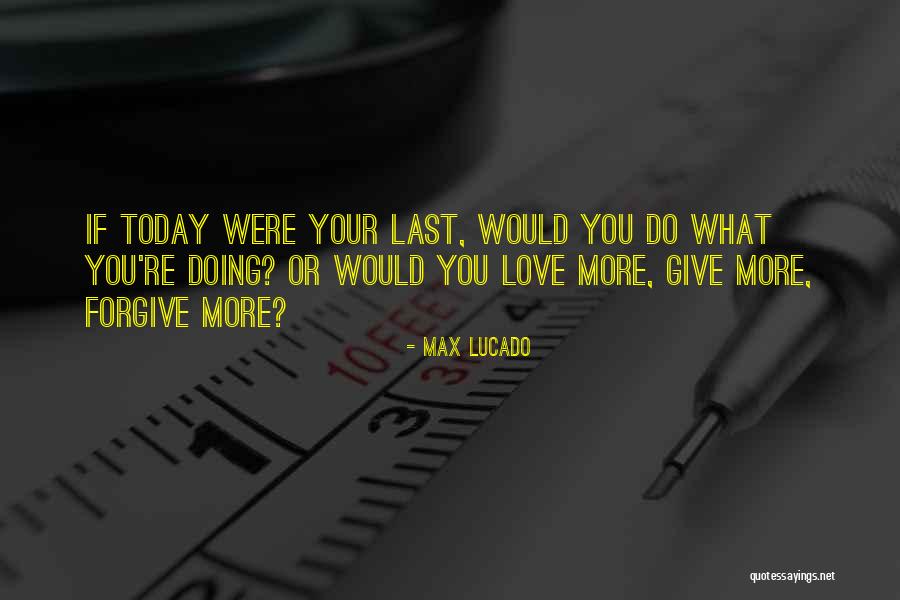 Love You More Today Quotes By Max Lucado