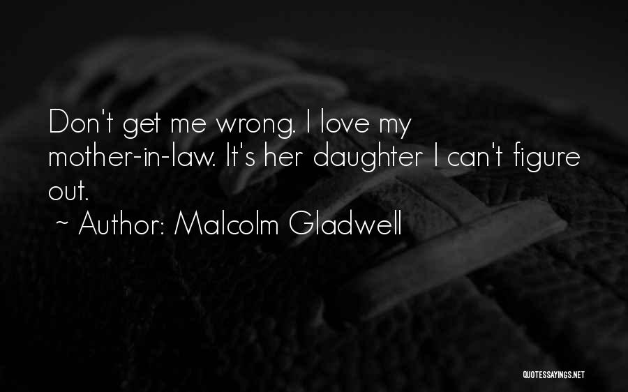 Love You Mother In Law Quotes By Malcolm Gladwell