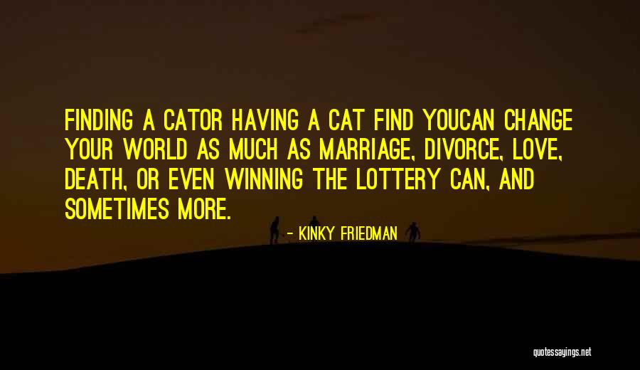 Love You Much More Quotes By Kinky Friedman Love You Much More Quotes By Kinky Friedman