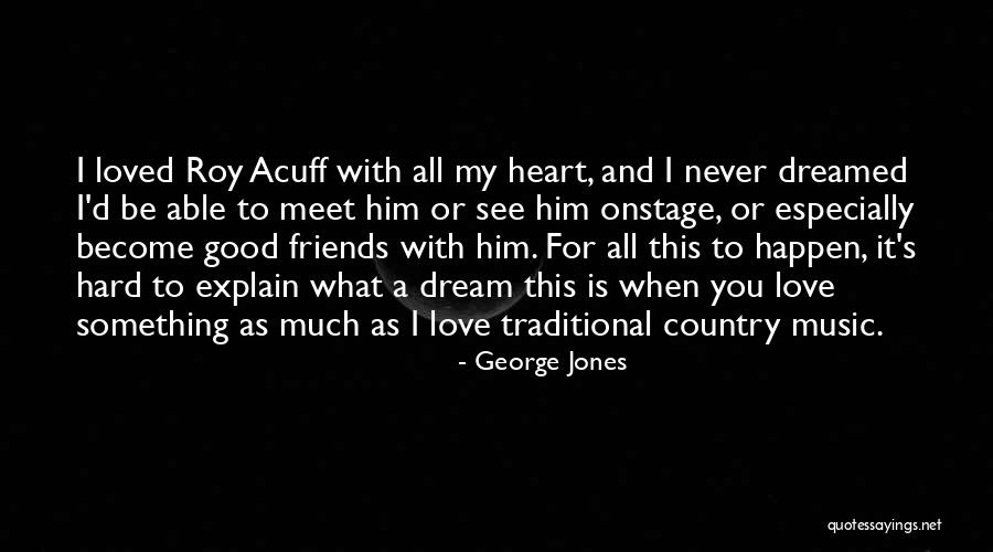 Love You My Friends Quotes By George Jones