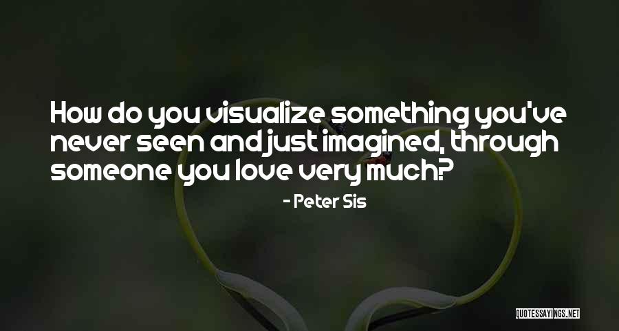 Love You My Sis Quotes By Peter Sis