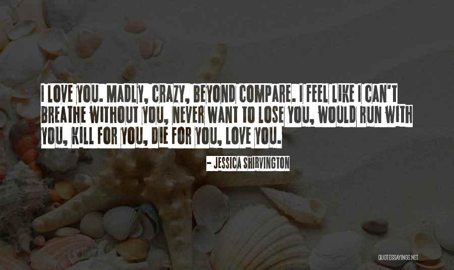 Love You Never Want Lose You Quotes By Jessica Shirvington Love You Never Want Lose You Quotes By Jessica Shirvington