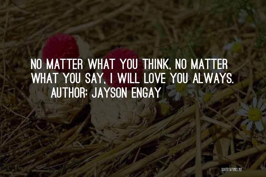 Love You No Matter What Quotes By Jayson Engay