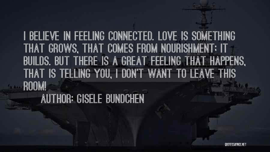 Love You Please Don't Leave Me Quotes By Gisele Bundchen