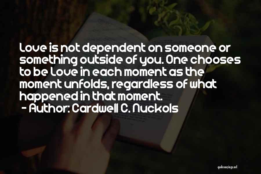 Love You Regardless Quotes By Cardwell C. Nuckols