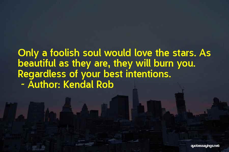 Love You Regardless Quotes By Kendal Rob