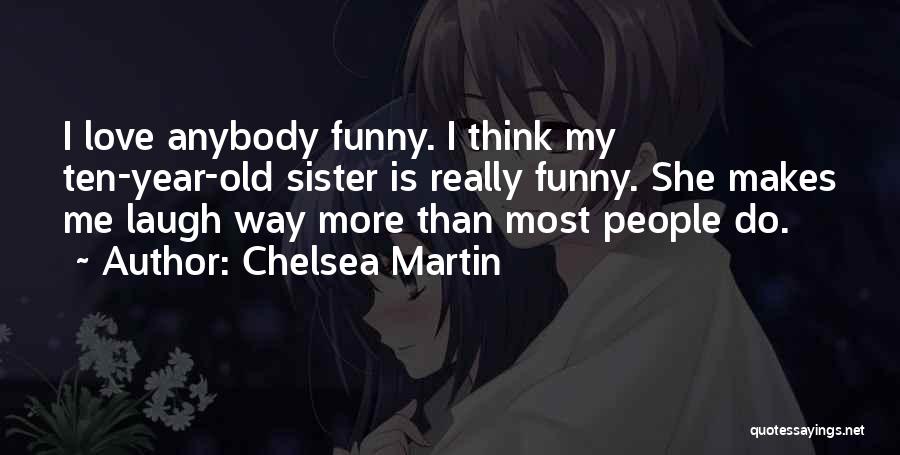 Love You Sister Funny Quotes By Chelsea Martin