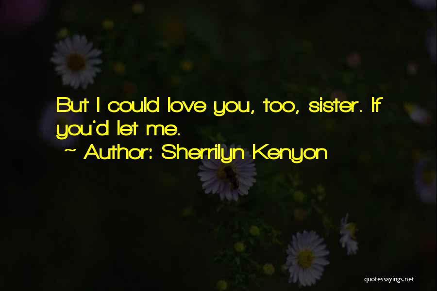 Love You Sister Quotes By Sherrilyn Kenyon
