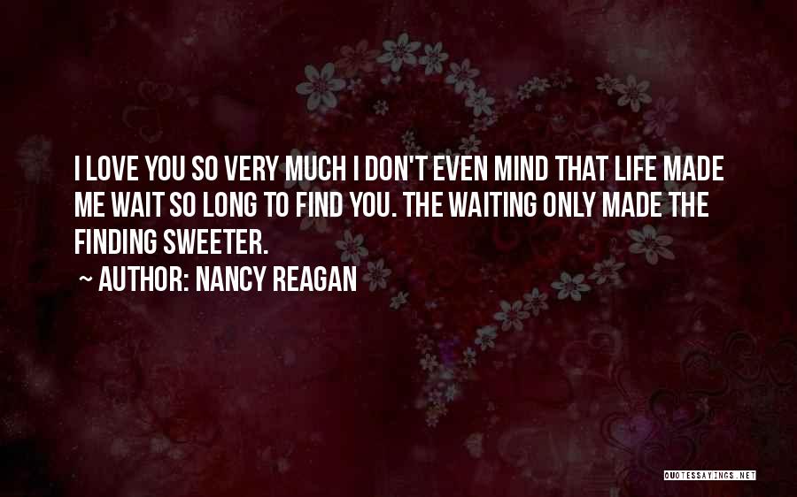 Love You So Much Long Quotes By Nancy Reagan