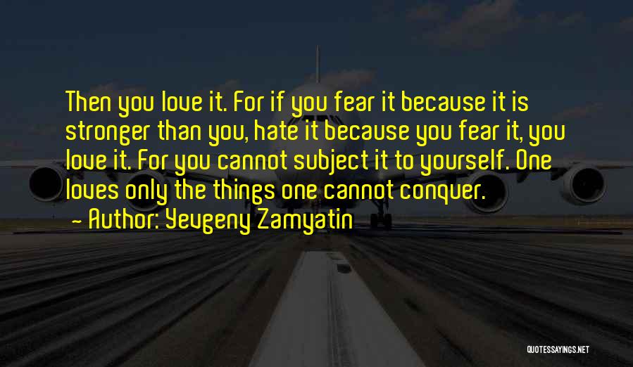 Love You Then Hate You Quotes By Yevgeny Zamyatin