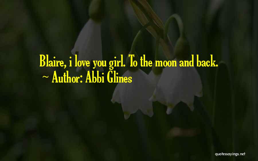 Love You To The Moon And Back Quotes By Abbi Glines