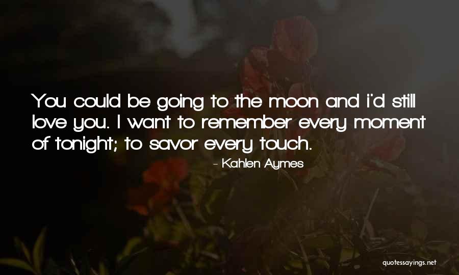 Love You To The Moon Quotes By Kahlen Aymes Love You To The Moon Quotes By Kahlen Aymes