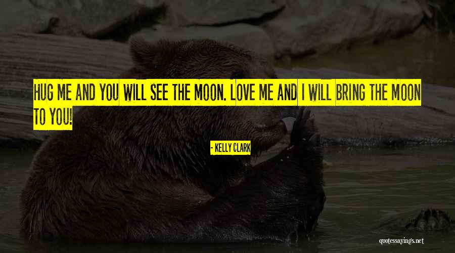 Love You To The Moon Quotes By Kelly Clark Love You To The Moon Quotes By Kelly Clark