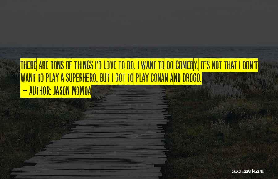 Love You Tons Quotes By Jason Momoa