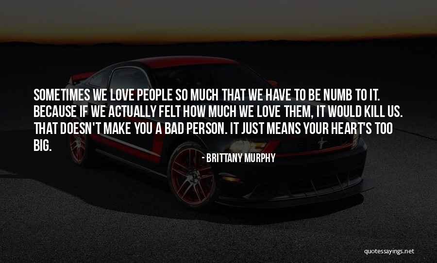 Love You Too Much Quotes By Brittany Murphy Love You Too Much Quotes By Brittany Murphy