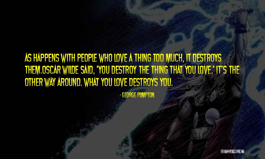 Love You Too Much Quotes By George Plimpton