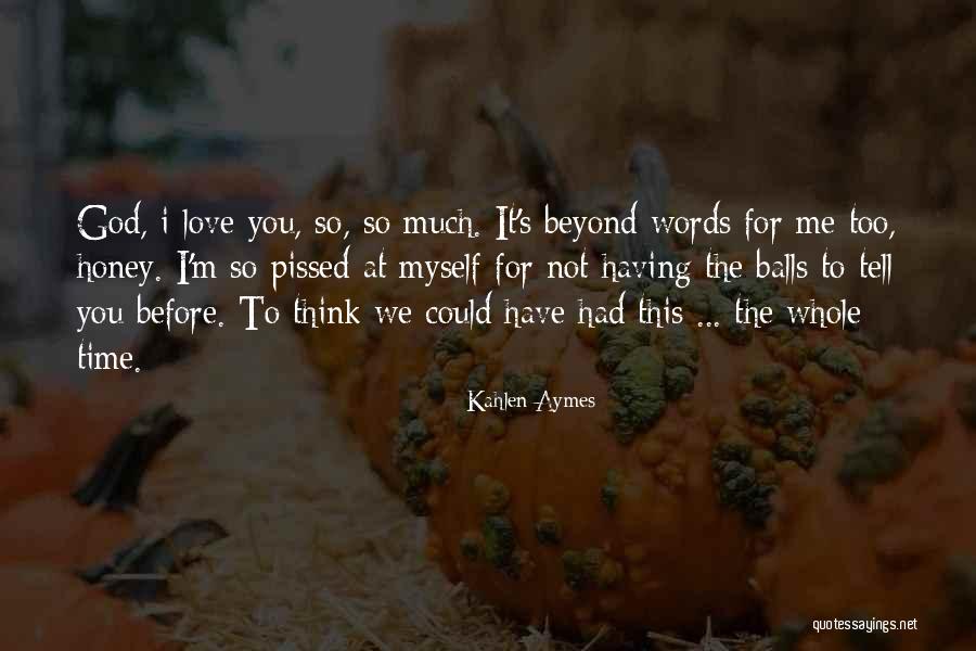 Love You Too Much Quotes By Kahlen Aymes Love You Too Much Quotes By Kahlen Aymes