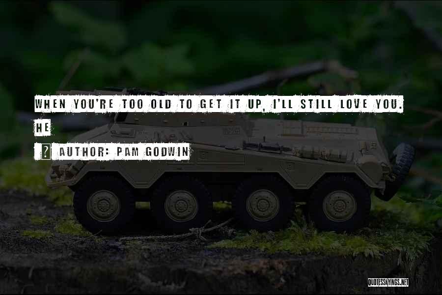 Love You Too Quotes By Pam Godwin