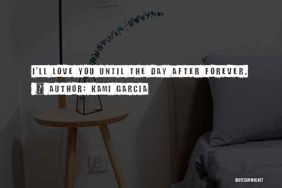 Love You Until Forever Quotes By Kami Garcia