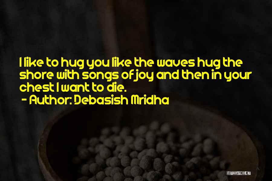 Love You Want Quotes By Debasish Mridha