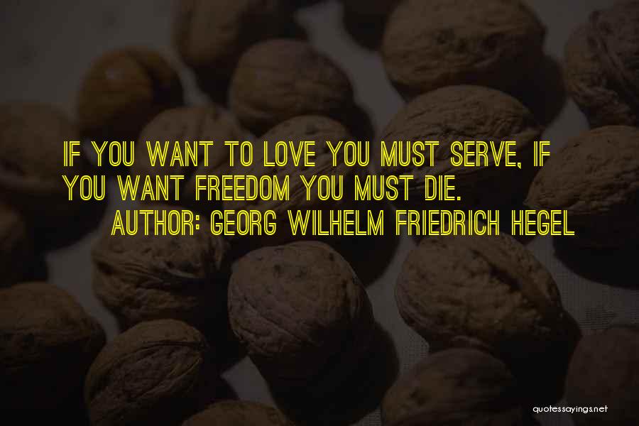 Love You Want Quotes By Georg Wilhelm Friedrich Hegel