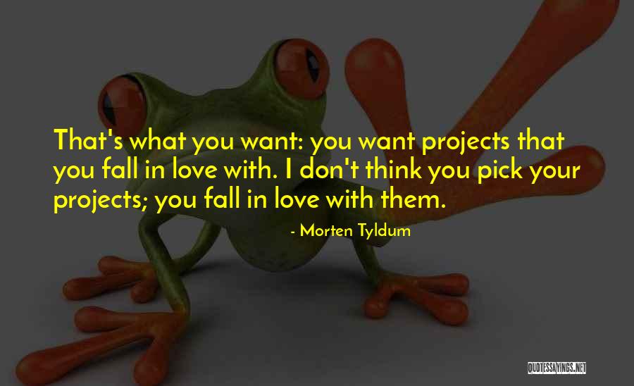 Love You Want Quotes By Morten Tyldum