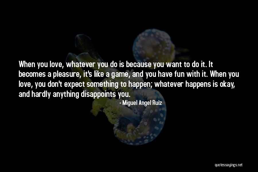 Love You Whatever Happens Quotes By Miguel Angel Ruiz Love You Whatever Happens Quotes By Miguel Angel Ruiz