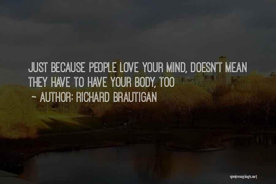 Love Your Body Quotes By Richard Brautigan