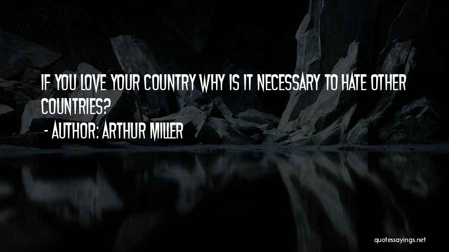 Love Your Country Quotes By Arthur Miller