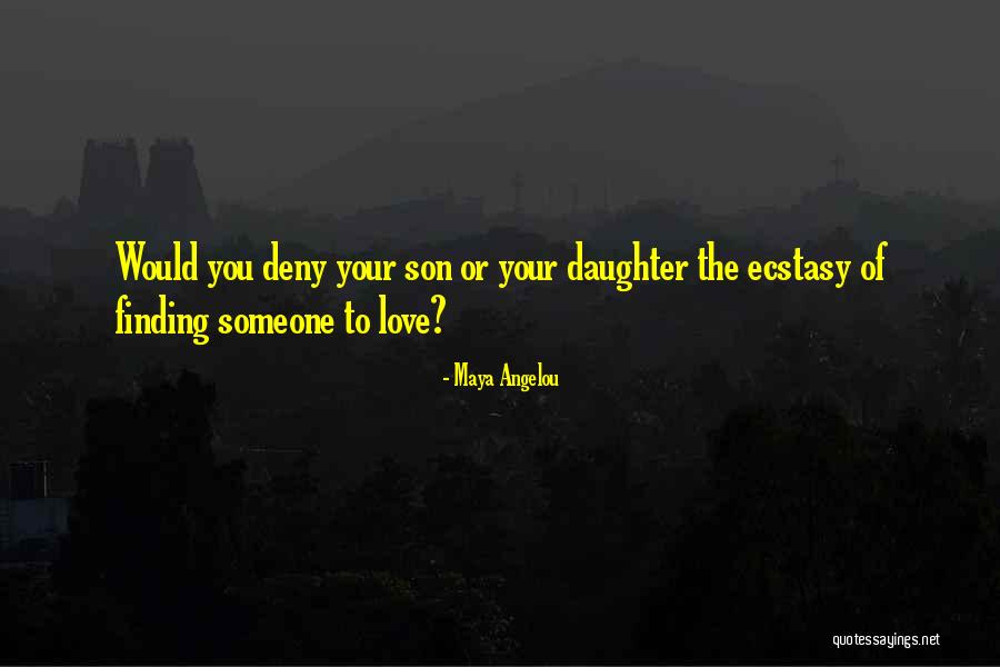 Love Your Daughter Quotes By Maya Angelou