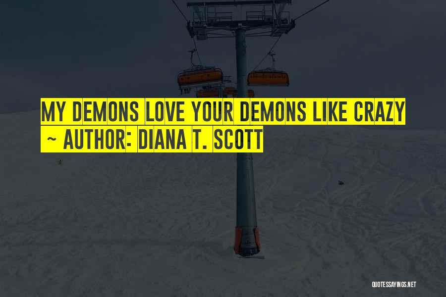 Love Your Demons Quotes By Diana T. Scott