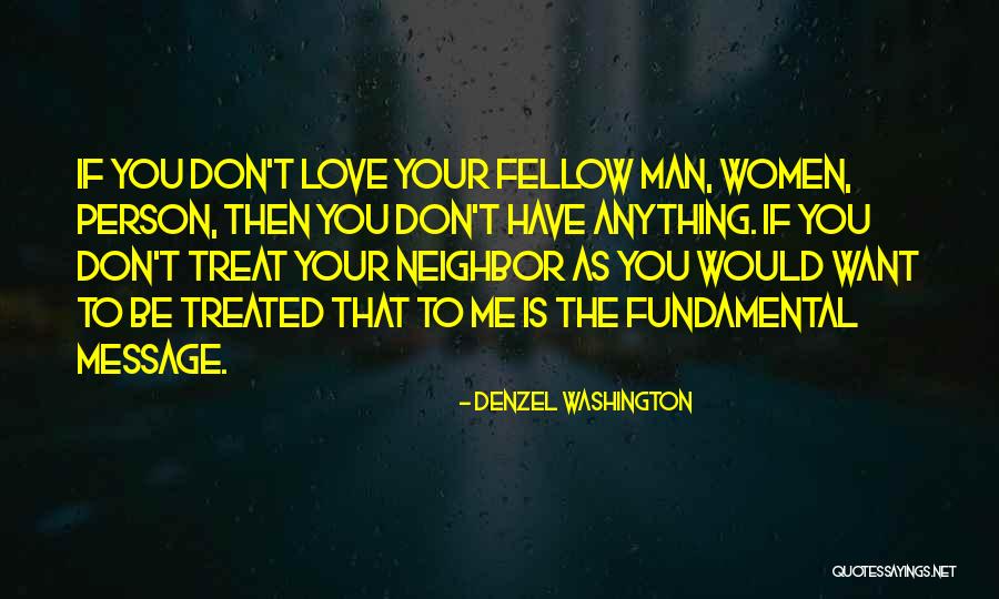 Love Your Fellow Man Quotes By Denzel Washington Love Your Fellow Man Quotes By Denzel Washington