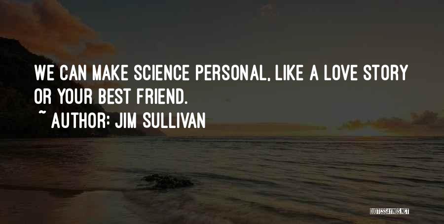 Love Your Friend Quotes By Jim Sullivan