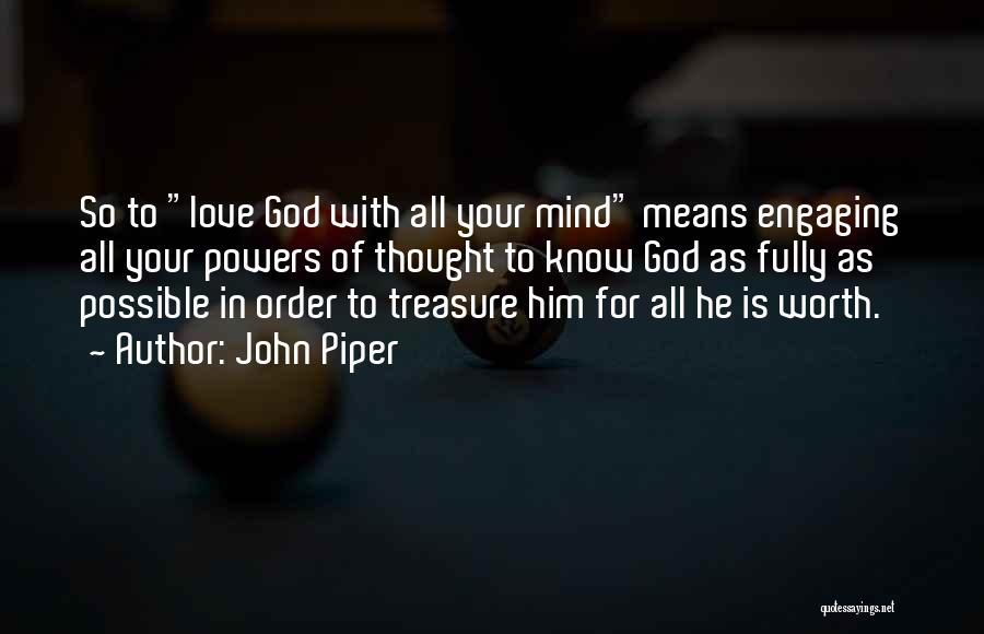 Love Your God With All Your Mind Quotes By John Piper