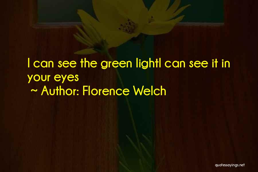 Love Your Green Eyes Quotes By Florence Welch