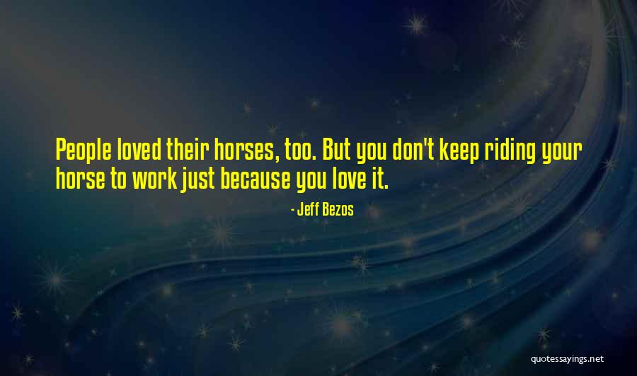Love Your Horse Quotes By Jeff Bezos Love Your Horse Quotes By Jeff Bezos