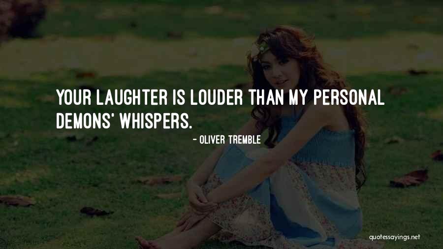 Love Your Laughter Quotes By Oliver Tremble Love Your Laughter Quotes By Oliver Tremble