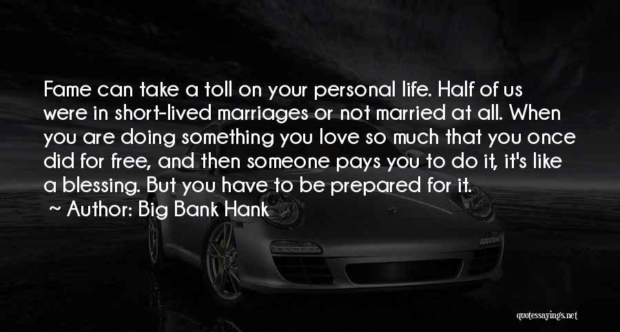 Love Your Life Short Quotes By Big Bank Hank