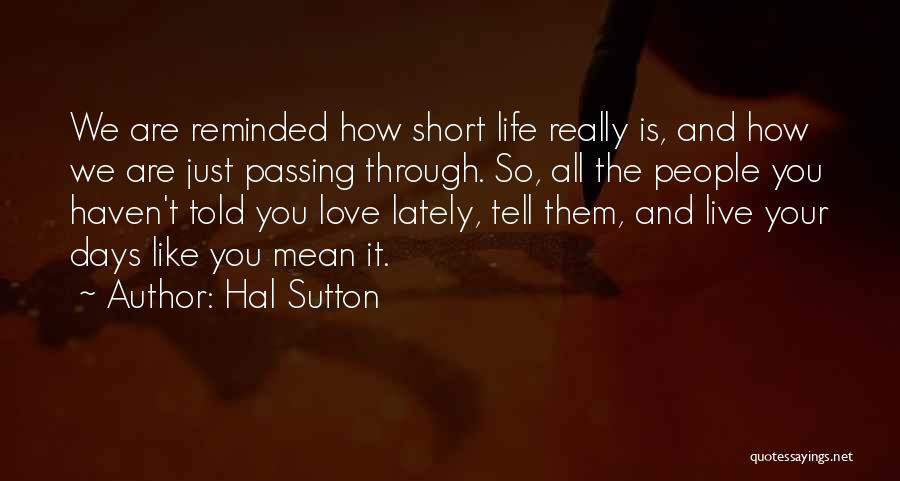 Love Your Life Short Quotes By Hal Sutton